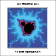 Peter Mergener: Chip Meditation 2025