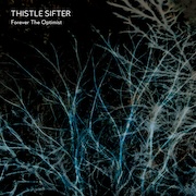 Thistle Sifter: Forever The Optimist
